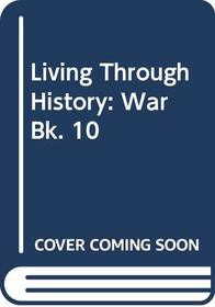 Living Through History: War Bk. 10