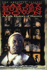 Lay My Burden Down : A Folk History of Slavery