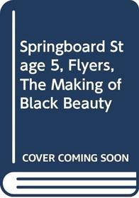 Springboard Flyers Stage 5: the Making of Black Beauty