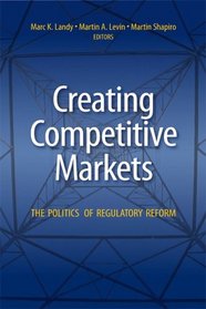 Creating Competitive Markets: The Politics of Regulatory Reform