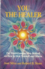 You the Healer: The World-famous Silva Method on How to Heal Yourself and Others