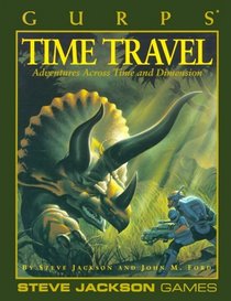 GURPS Time Travel: Adventures Across Time and Dimension (GURPS: Generic Universal Role Playing System)