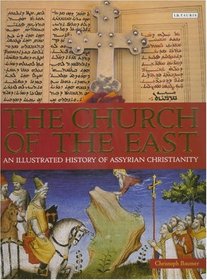 The Church of the East: An Illustrated History of Assyrian Christianity