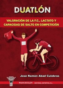 Duatln: Valoracin De La F.C, Lactato Y Capacidad (Spanish Edition)