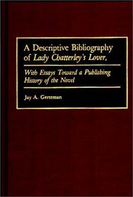 A Descriptive Bibliography of Lady Chatterley's Lover : With Essays Toward a Publishing History of the Novel (Bibliographies and Indexes in World Literature)