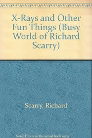 X-Rays and Other Fun Things (Busy World of Richard Scarry (Paperback))