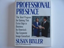 Professional Presence: The Total Program for Gaining That Extra Edge in Business by Americas Top Corporate Image Consultant