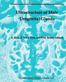Ultrastructure of the Male Urogenital Glands: Prostate, Seminal Vesicles, Urethral, and Bulbourethral Glands (Electron Microscopy in Biology and Medicine)