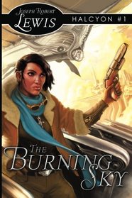 The Burning Sky: Halcyon #1: A Steampunk Fantasy (Volume 1)