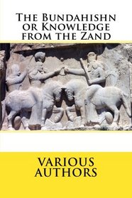 The Bundahishn or Knowledge from the Zand