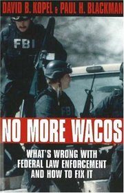 No More Wacos: What's Wrong With Federal Law Enforcement and How to Fix It