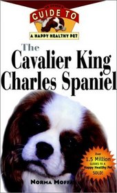 The Cavalier King Charles Spaniel : An Owner's Guide to a Happy Healthy Pet