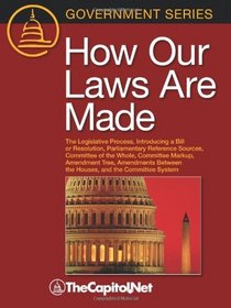 How Our Laws Are Made: The Legislative Process, Introducing a Bill or Resolution, Parliamentary Reference Sources, Committee of the Whole, Committee Markup, ... and the Committee System (Government)
