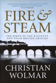 Fire and Steam: The Birth of the Railways and Their British Origins