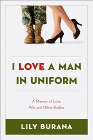 I Love a Man in Uniform: A Memoir of Love, War and Other Battles