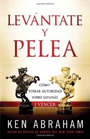 Levantate y Pelea: Como tomar autoridad sobre Satanas y ganar (Spanish Edition)