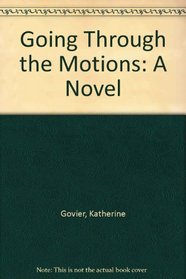 Going Through the Motions: A Novel