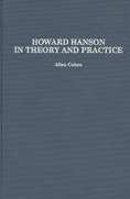 Howard Hanson in Theory and Practice (Contributions to the Study of Music and Dance)