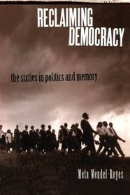 Reclaiming Democracy: The Sixties in Politics and Memory