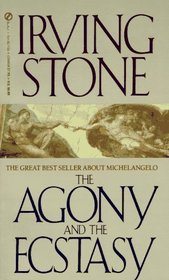 The Agony and the Ecstasy : A Biographical Novel of Michelangelo