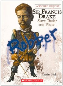 Sir Francis Drake: Slave Trader and Pirate (Wicked History (Pb))