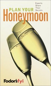 Fodor's FYI: Plan Your Honeymoon, 1st Edition : Experts Share Their Secrets (Special-Interest Titles)