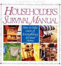 Householder's Survival Manual: How to Take Care of Everything in Your Home