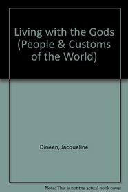 Living With the Gods (Dineen, Jacqueline. Peoples and Customs of the World.)