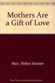 Mothers Are a Gift of Love