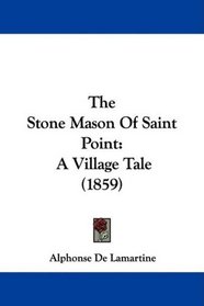 The Stone Mason Of Saint Point: A Village Tale (1859)