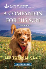 A Companion for His Son (K-9 Companions, Bk 23) (Love Inspired, No 1587) (Larger Print)