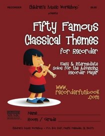 Fifty Famous Classical Themes for Recorder: Easy and Intermediate Solos for the Advancing Recorder Player