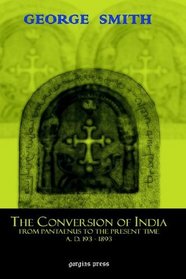 The Conversion of India, From Pantaenus to the Present Time (AD 193-1893)