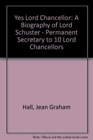 Yes, Lord Chancellor: A Biography of Lord Schuster