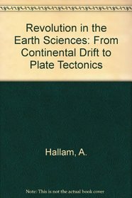 A Revolution in Earth Sciences: From Continental Drift to Plate Tectonics
