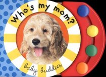 Baby Buddies: Who's My Mom (Baby Buddies)