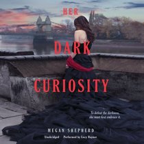 Her Dark Curiosity  (Madmans Daughter Trilogy, book 2)