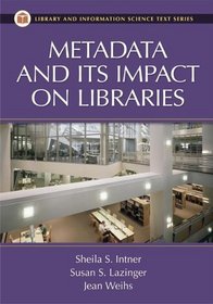 Metadata and Its Impact on Libraries (Library and Information Science Text Series)