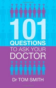 101 Questions to Ask Your Doctor. Tom Smith