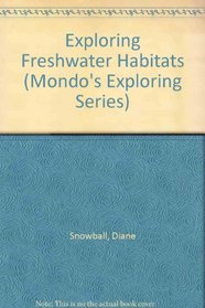 Exploring Freshwater Habitats (Exploring Habitats)