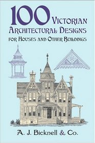 100 Victorian Architectural Designs for Houses and Other Buildings (Dover Pictorial Archives)