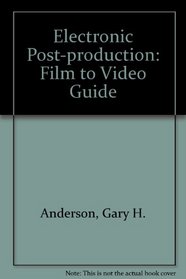 Electronic Post-production: Film to Video Guide