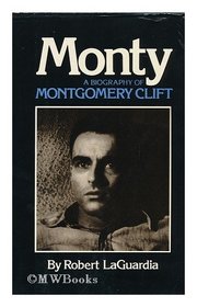 Monty: A Biography of Montgomery Clift