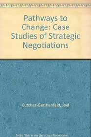 Pathways to Change: Case Studies of Strategic Negotiations