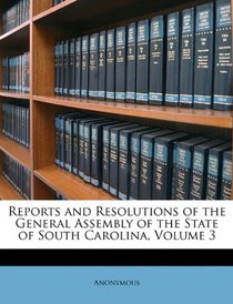 Reports and Resolutions of the General Assembly of the State of South Carolina, Volume 3