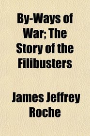 By-Ways of War; The Story of the Filibusters
