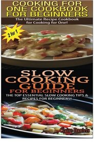 Cooking For One Cookbook For Beginners & Slow Cooking Guide For Beginners (Cook Books Box Set) (Volume 1)