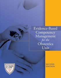 Evidence-Based Competency Management for the Obstetrics Unit, Second Edition