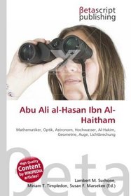 Abu Ali al-Hasan Ibn Al-Haitham: Mathematiker, Optik, Astronom, Hochwasser, Al-Hakim, Geometrie, Auge, Lichtbrechung (German Edition)