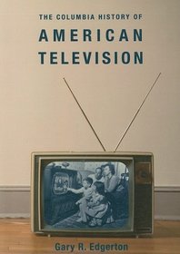 The Columbia History of American Television (Columbia Histories of Modern American Life)